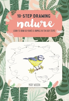 Paperback Ten-Step Drawing: Nature: Learn to Draw 60 Plants & Animals in Ten Easy Steps! Book