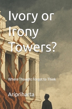 Paperback Ivory or Irony Towers?: Where Thought Forgot to Think Book