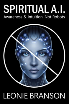 Paperback Spiritual A.I.: Awareness and Intuition. Not Robots. Book