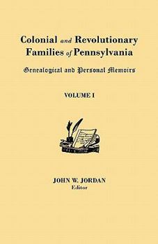 Paperback Colonial and Revolutionary Families of Pennsylvania: Genealogical and Personal Memoirs. in Three Volumes. Volume I Book