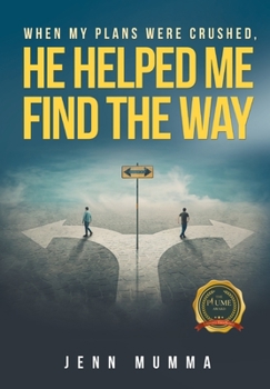 Hardcover When My Plans Were Crushed, He Helped Me Find the Way Book