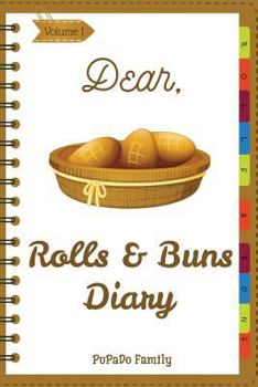 Paperback Dear, Rolls & Buns Diary: Make An Awesome Month With 31 Best Rolls & Buns Recipes! (Roll Recipe Book, Cinnamon Roll Cookbook, Cinnamon Roll Reci Book