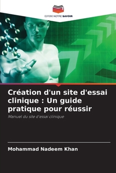 Paperback Création d'un site d'essai clinique: Un guide pratique pour réussir [French] Book