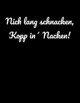 Paperback Nich lang schnacken, Kopp in' Nacken!: liniertes A4 Notizbuch f?r trinkfeste Norddeutsche aus Norddeutschland [German] Book