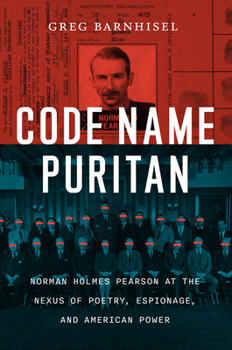 Hardcover Code Name Puritan: Norman Holmes Pearson at the Nexus of Poetry, Espionage, and American Power Book