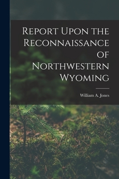 Paperback Report Upon the Reconnaissance of Northwestern Wyoming Book