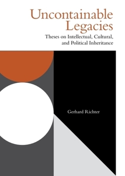 Uncontainable Legacies: Theses on Intellectual, Cultural and Political Inheritance