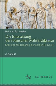 Hardcover Die Entstehung Der Römischen Militärdiktatur: Krise Und Niedergang Einer Antiken Republik [German] Book