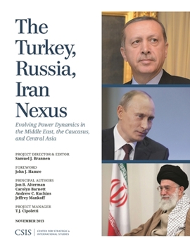 Paperback The Turkey, Russia, Iran Nexus: Evolving Power Dynamics in the Middle East, the Caucasus, and Central Asia Book