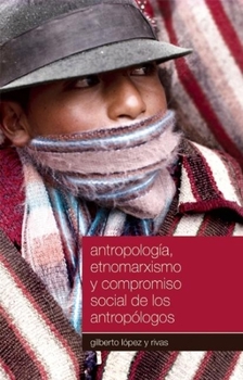 Paperback Antropología, Etnomarxismo Y Compromiso Social de Los Antropólogos [Spanish] Book