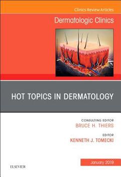 Hardcover Hot Topics in Dermatology, an Issue of Dermatologic Clinics: Volume 37-1 Book