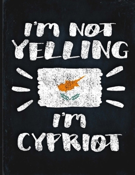 I'm Not Yelling I'm Cypriot: Funny Sarcastic Personalized Gift for Coworker Friend from Cyprus  Planner Daily Weekly Monthly Undated Calendar Organizer Journal