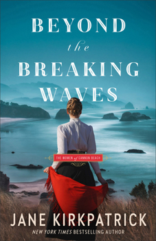 Beyond the Breaking Waves: A Christian Historical Women’s Fiction Novel of Pioneer Life, Faith, Friendship, and Community Set on the Oregon Coast (The Women of Cannon Beach)