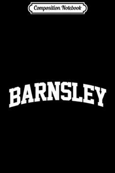 Composition Notebook: Barnsley Vintage Sports Team College Arch  Journal/Notebook Blank Lined Ruled 6x9 100 Pages