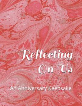 Paperback Reflecting On Us: An Anniversary Keepsake Book