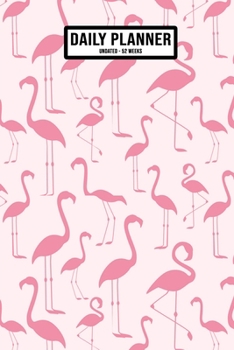 Flamingo Undated Daily Planner: Undated Daily, Weekly & Monthly Planner / Appointment Calendar | 52 Weeks | 6 x 9