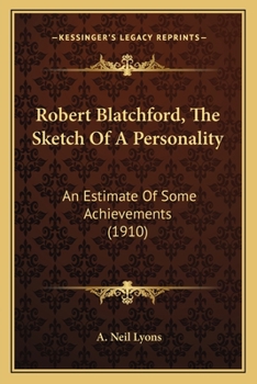 Robert Blatchford, The Sketch Of A Personality: An Estimate Of Some Achievements