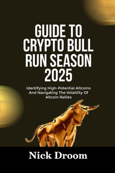 Paperback Guide to Crypto Bull Run Season 2025: Identifying High-Potential Altcoins And Navigating The Volatility Of Altcoin Rallies Book