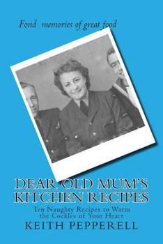 Paperback Dear Old Mum's Kitchen Recipes: Twenty Recipes to Warm the Cockles of Your Heart Book