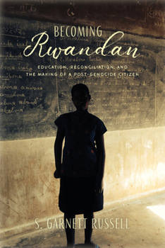 Hardcover Becoming Rwandan: Education, Reconciliation, and the Making of a Post-Genocide Citizen Book