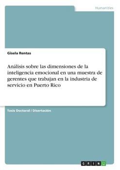 Análisis sobre las dimensiones de la inteligencia emocional en una muestra de gerentes que trabajan en la industria de servicio en Puerto Rico