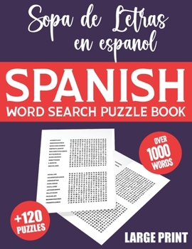 Spanish Word Search Large Print: Spanish Word Search Puzzle Book for Adults With Solutions - 120 Extra Large Print Word Search in Spanish for Adults and Seniors - Sopa de Letras en Espa�ol (sopa de le