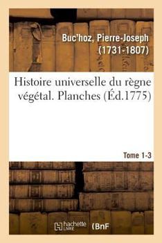 Paperback Histoire Universelle Du Règne Végétal. Planches. Tome 1-3 [French] Book