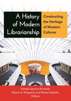 Paperback A History of Modern Librarianship: Constructing the Heritage of Western Cultures Book