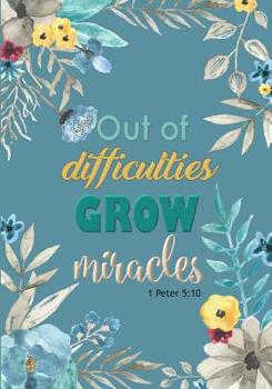Paperback Out of Difficulties Grow Miracles - A Christian Journal (1 Peter 5: 10): A Scripture Theme Journal Book