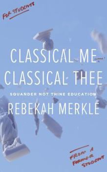 Paperback Classical Me, Classical Thee: Squander Not Thine Education Book