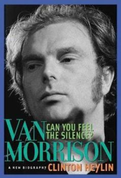 Hardcover Can You Feel the Silence?: Van Morrison: A New Biography Book