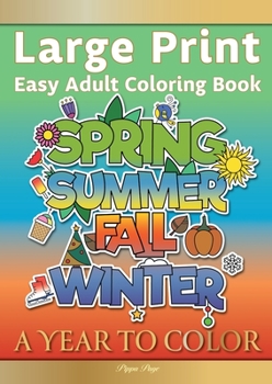 Large Print Easy Adult Coloring Book: A YEAR TO COLOR: A Motivational Coloring Book Of Seasons, Celebrations & Holidays For Seniors, Beginners & Anyone Who Enjoys Simple Coloring