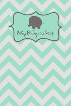 Paperback Baby Log Book: Baby Feeding Activities And Diaper Tracker Cute Elephant And Mint Chevron Pattern Book