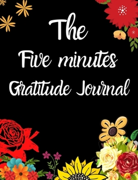 Paperback The five minutes gratitude journal: Journal 5 minutes a day to develop gratitude, mindfulness and productivity: Daily practice, spending five minutes Book