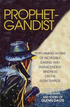 Hardcover Prophetgandist: Performing Works of Incredible Daring and Transcendent Kindness on the Flesh Trapeze Book