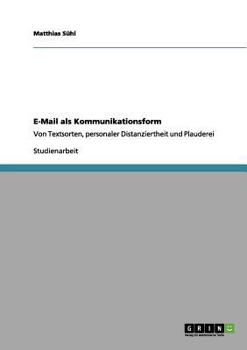 Paperback E-Mail als Kommunikationsform: Von Textsorten, personaler Distanziertheit und Plauderei [German] Book