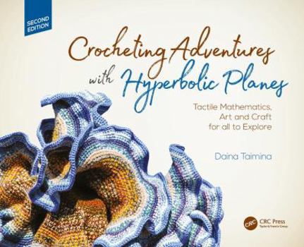 Hardcover Crocheting Adventures with Hyperbolic Planes: Tactile Mathematics, Art and Craft for All to Explore, Second Edition Book