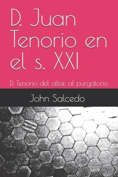 D. Juan Tenorio en el s. XXI: D. Tenorio del altar, al purgatorio (Spanish Edition)