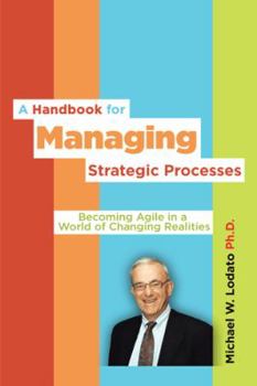 Paperback A Handbook for Managing Strategic Processes: Becoming Agile in a World of Changing Realities Book