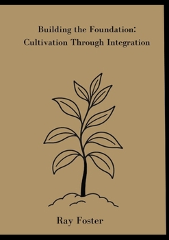 Paperback Building the Foundation:CUltivation Through Integration Book