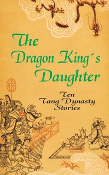 Paperback The Dragon King's Daughter: Ten Tang Dynasty Stories Book