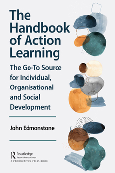 Hardcover The Handbook of Action Learning: The Go-To Source for Individual, Organizational and Social Development Book