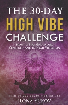 Paperback The 30-Day High Vibe Challenge: How to Stay Grounded, Centered, and in High Vibration Book