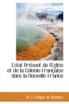 Paperback Estat Present de L'Eglise Et de La Colonie Francaise Dans La Nouvelle-France Book