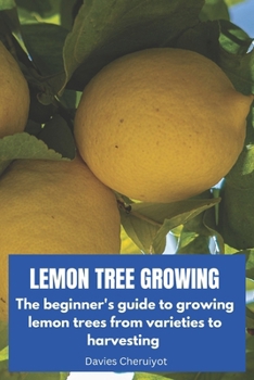 Paperback Lemon Tree Growing: The beginner's guide to growing lemon trees from varieties to harvesting Book