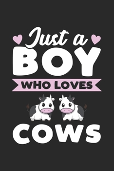 Just A Boy Who Loves Cows: Funny Cows Notebook Journal Gift For Boys for Writing Diary, Perfect Cows Lovers Gift for men, Cute 6x9 Blank Lined Journal For Birthday
