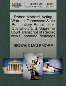 Robert Morford, Acting Warden, Tennessee State Penitentiary, Petitioner, v. Otis Elliott. U.S. Supreme Court Transcript of Record with Supporting Pleadings