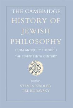 The Cambridge History of Jewish Philosophy: From Antiquity through the Seventeenth Century - Book #1 of the Cambridge History of Jewish Philosophy