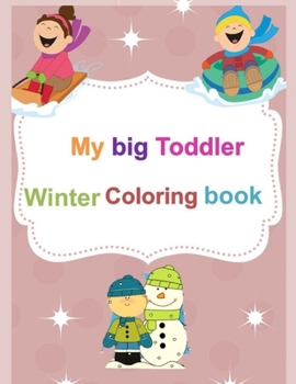 Paperback My Big Toddler Winter Coloring Book: Coloring Book for Kindergarteners and Children Ages 2-4, 3-5, and 1, 2, 3, 4, 5 Year Olds Book