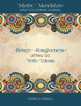 Paperback Fierce Forgiveness: Letting Go with Colour Book